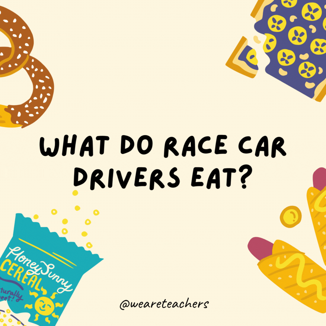 37. What do race car drivers eat?