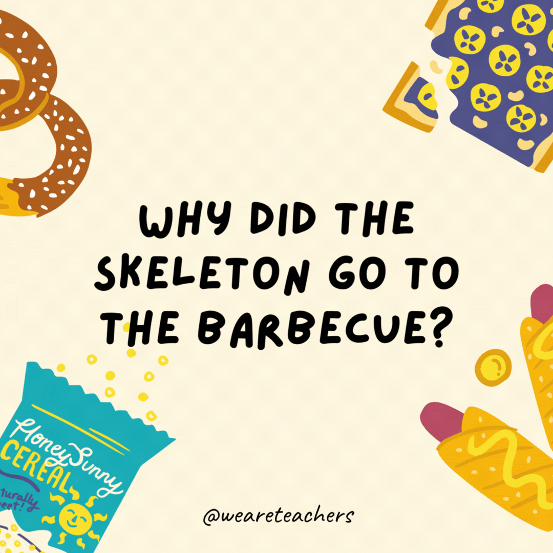 40. Why did the skeleton go to barbecue?