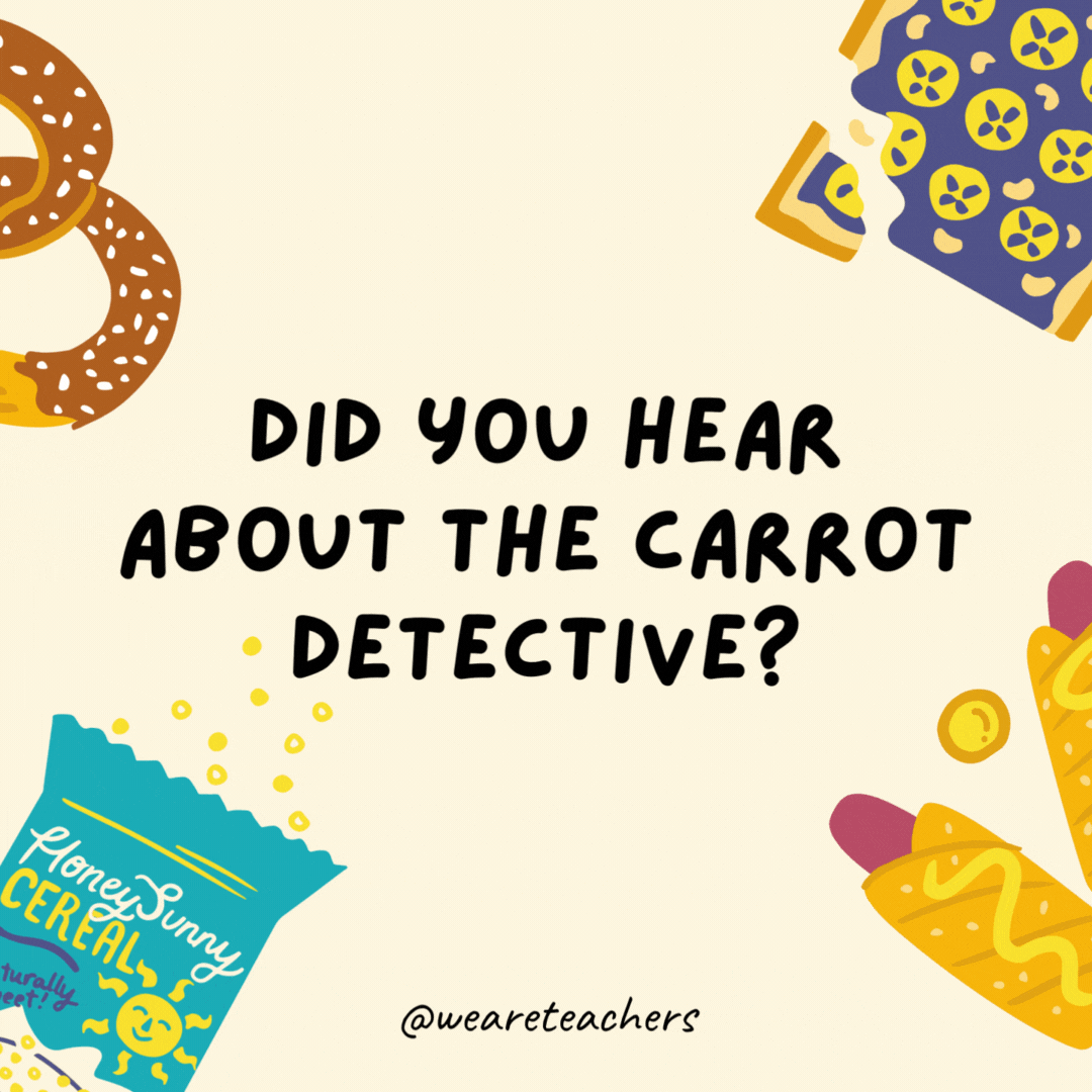 48. Did you hear about the carrot detective?
