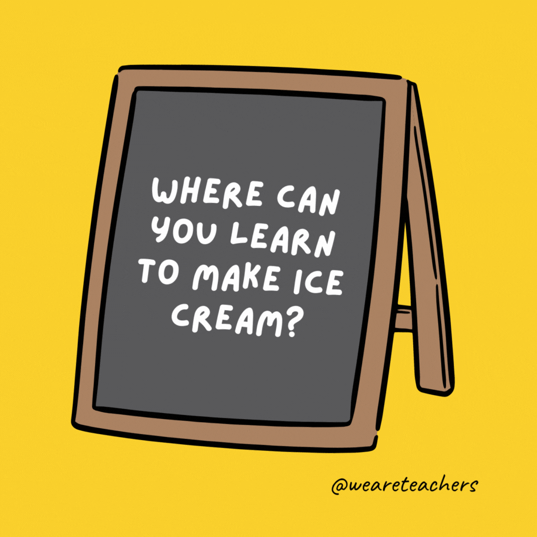 Where can you learn to make ice cream? Sundae school.- jokes for teens