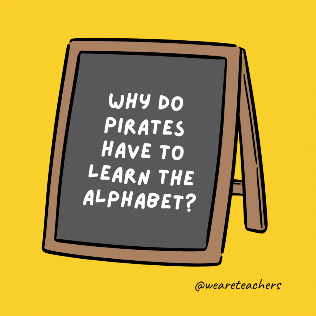 Why do pirates have to learn the alphabet? If they don't, they'll be lost at C.