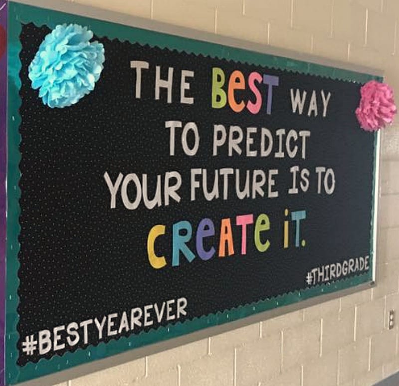 Basic bulletin board reading The best way to predict your future is to create it.