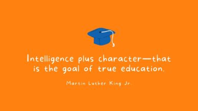 Intelligence plus character—that is the goal of true education. —Martin Luther King Jr.