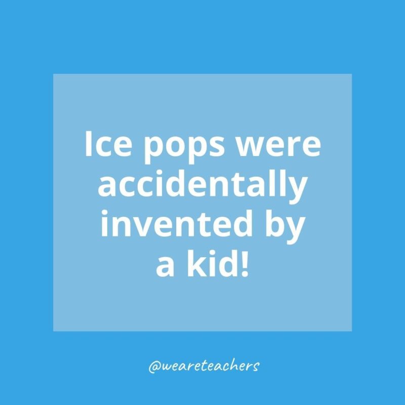 Ice pops were accidentally invented by a kid!