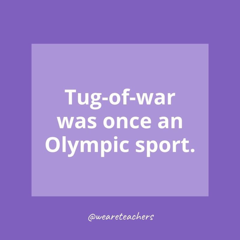 Tug-of-war was once an Olympic sport.
