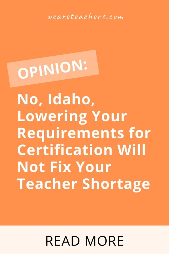 OPINION: No, Idaho, Lowering Your Requirements for Certification Will Not Fix Your Teacher Shortage