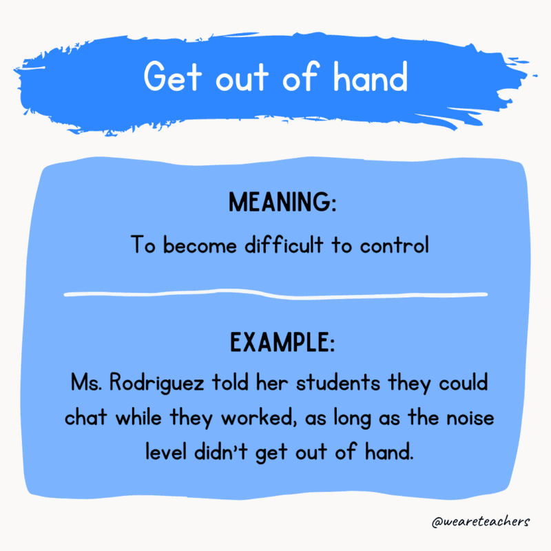 Idiom of the day: Get out of hand
