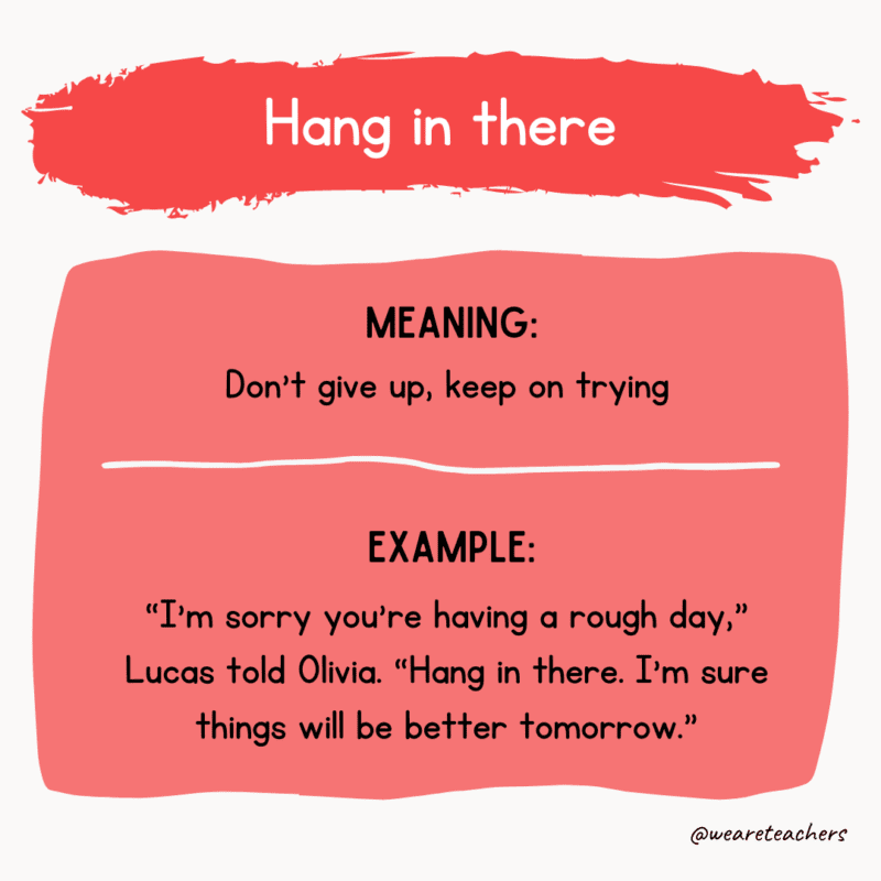 Idiom of the day: Hang in there