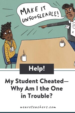 Ask WeAreTeachers: Help! My Student Cheated—Why Am I The One In Trouble?