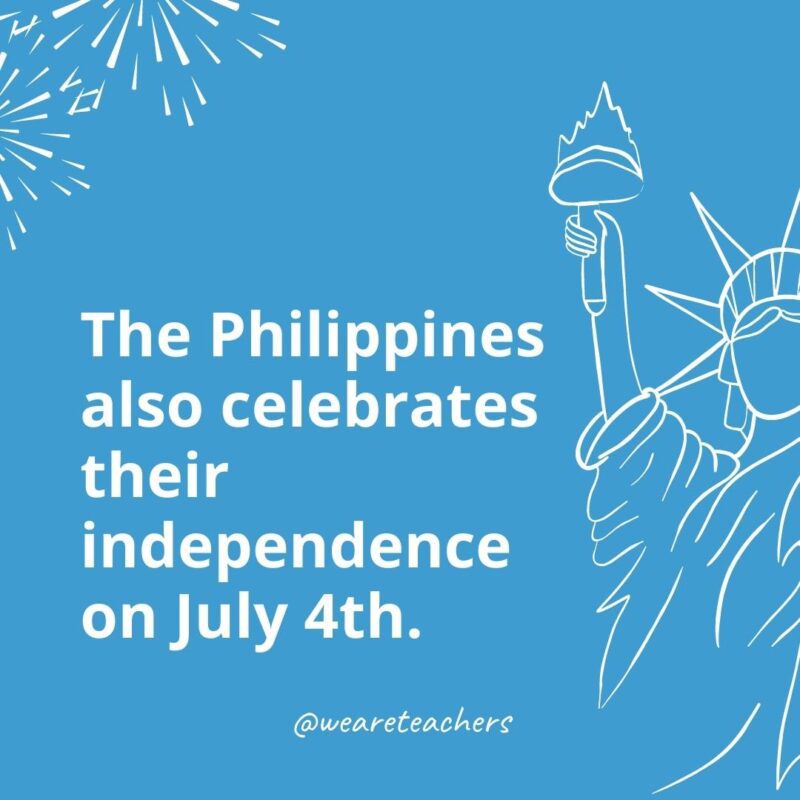 The Philippines also celebrates their independence on July 4th.