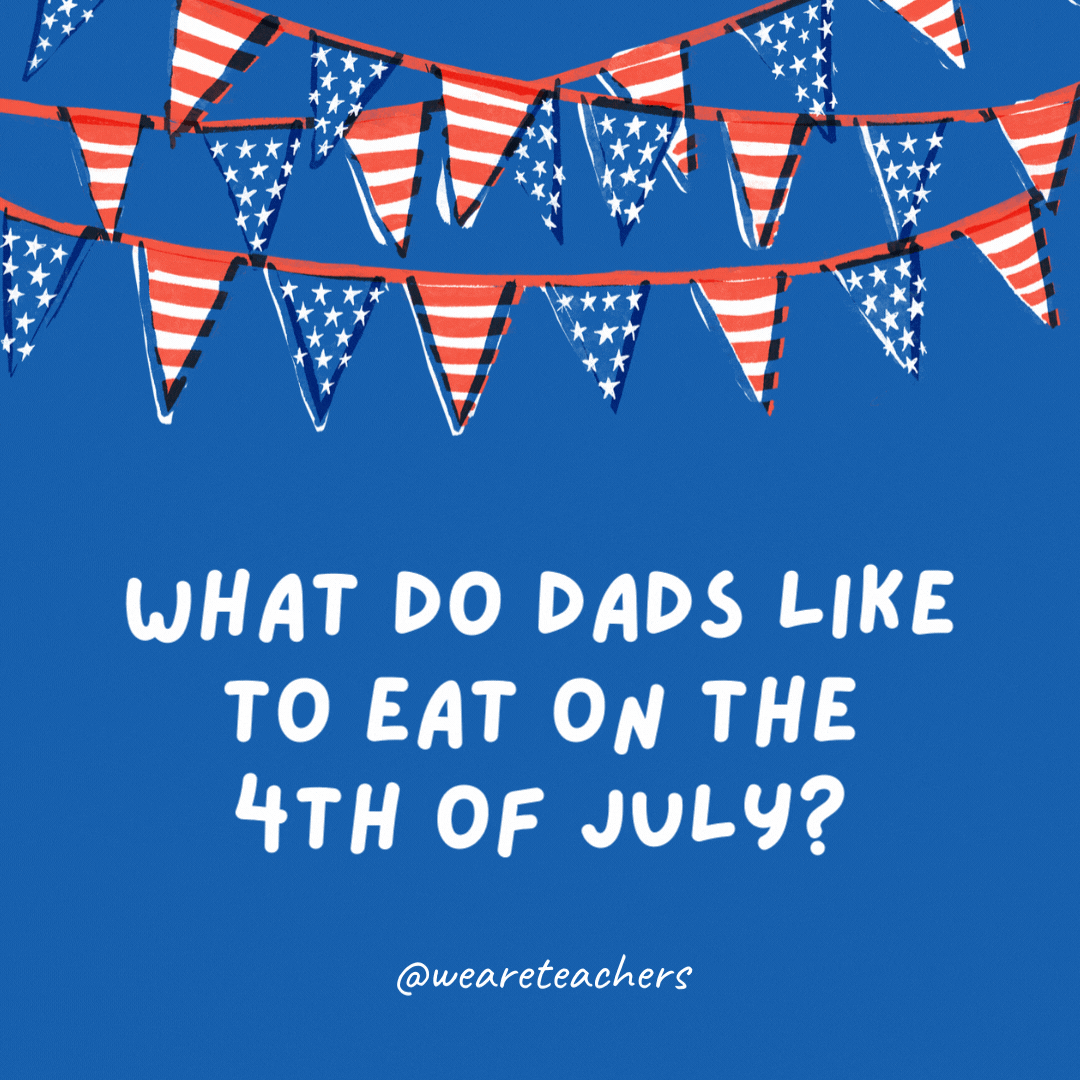 What do dads like to eat on the 4th of July?