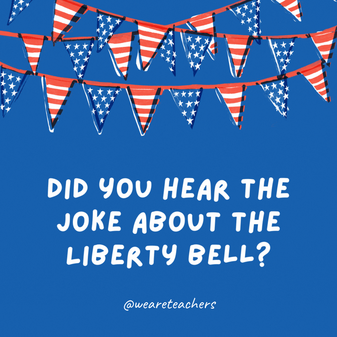 Did you hear the joke about the Liberty Bell?