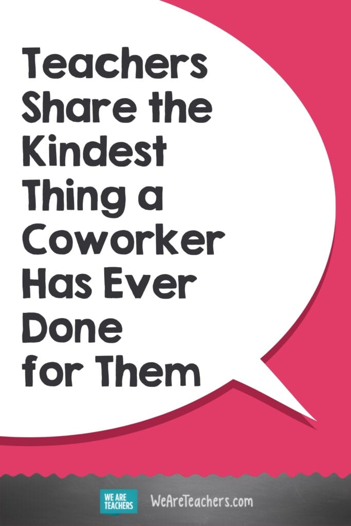 Teachers Share the Kindest Thing a Coworker Has Ever Done for Them