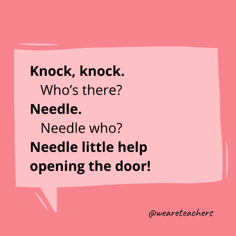 Knock, knock. Who’s there? Needle. Needle who? Needle little help opening the door!