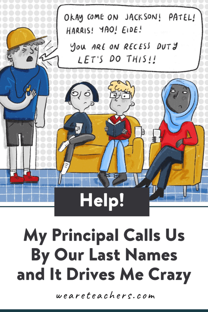 Help! My Principal Calls Us By Our Last Names and It Drives Me Crazy!