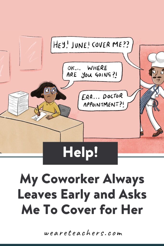 This week on Ask WeAreTeacherrs: what to do when a coworker always leaves early, a bone-headed admin request, and a weird school initiative.