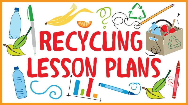 Free Recycling Lesson Plans To Use In Your Classroom - 