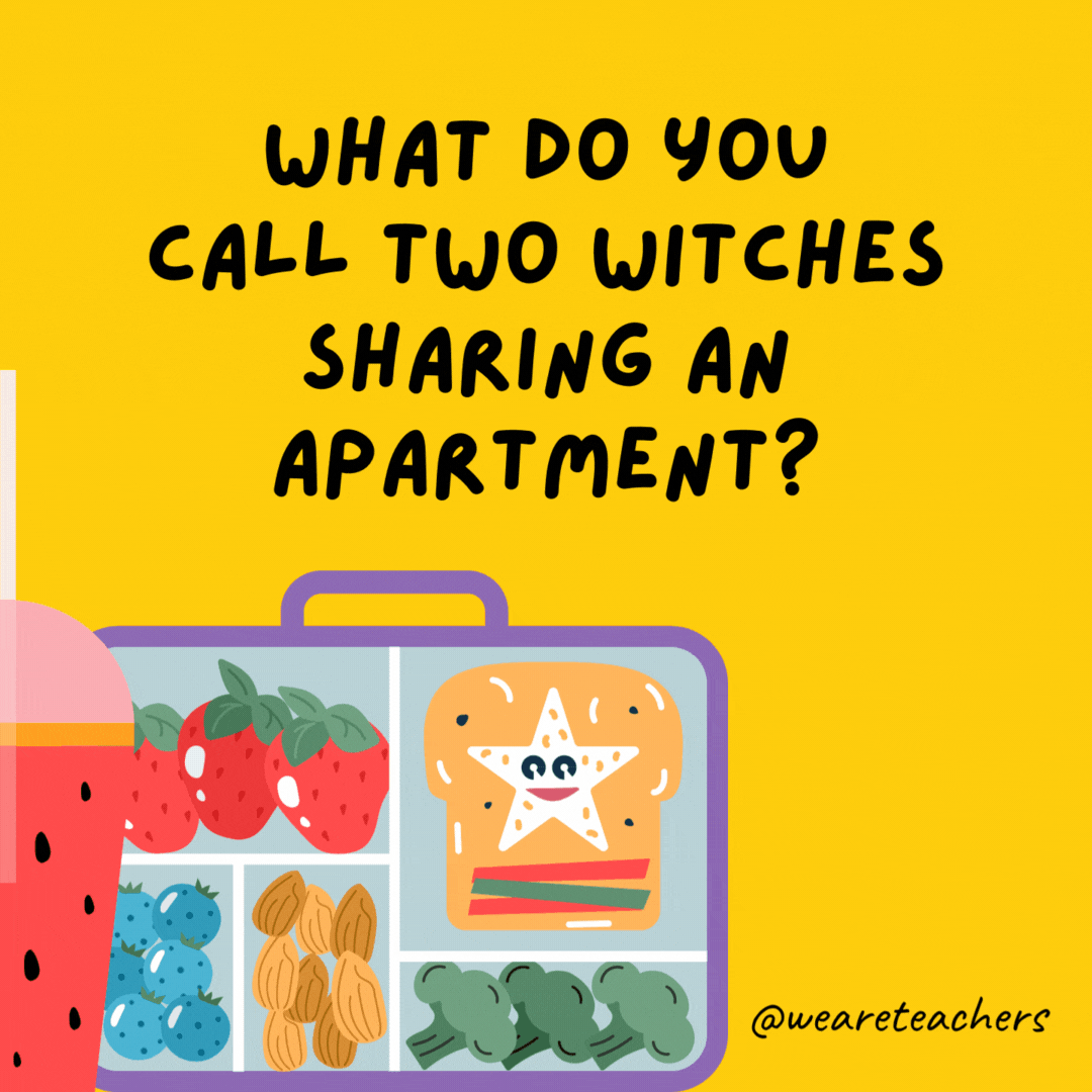 What do you call two witches sharing an apartment?