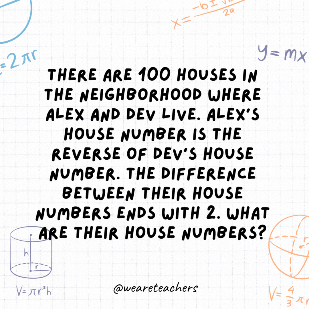 19. There are 100 houses in the neighborhood where Alex and Dev live. Alex's house number is the reverse of Dev's house number. The difference between their house numbers ends with 2. What are their house numbers?