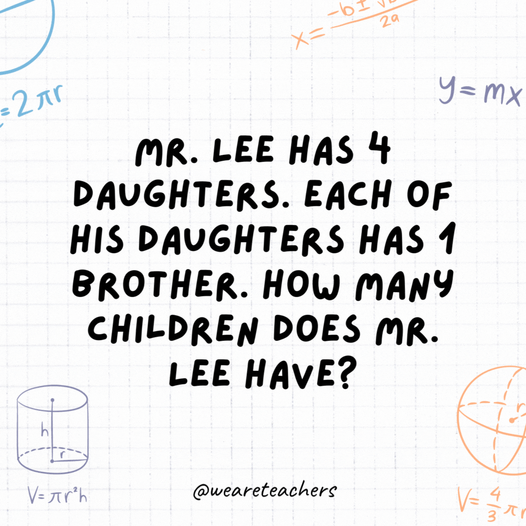 9. Mr. Lee has 4 daughters. Each of his daughters has 1 brother. How many children does Mr. Lee have?