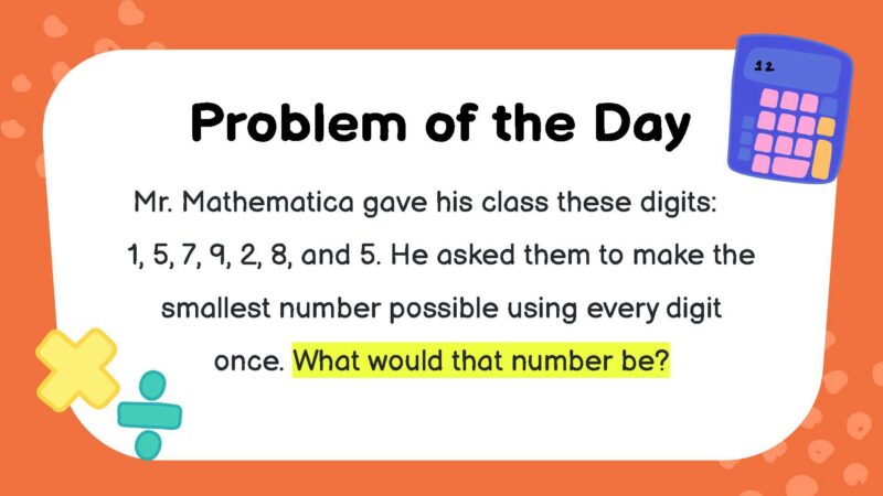 Mr. Mathematica gave his class these digits: 1, 5, 7, 9, 2, 8, and 5. He asked them to make the smallest number possible using every digit once. What would that number be?