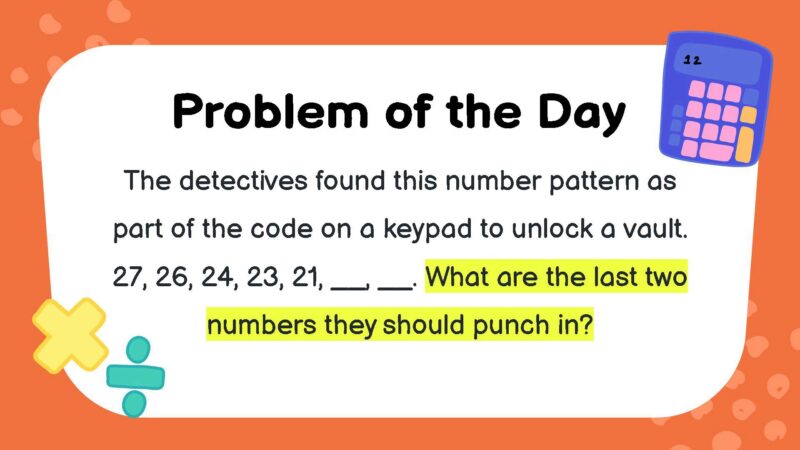 The detectives found this number pattern as part of the code on a keypad to unlock a vault. 27, 26, 24, 23, 21, __, __. What are the last two numbers they should punch in?