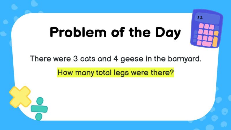 There were 3 cats and 4 geese in the barnyard. How many total legs were there?