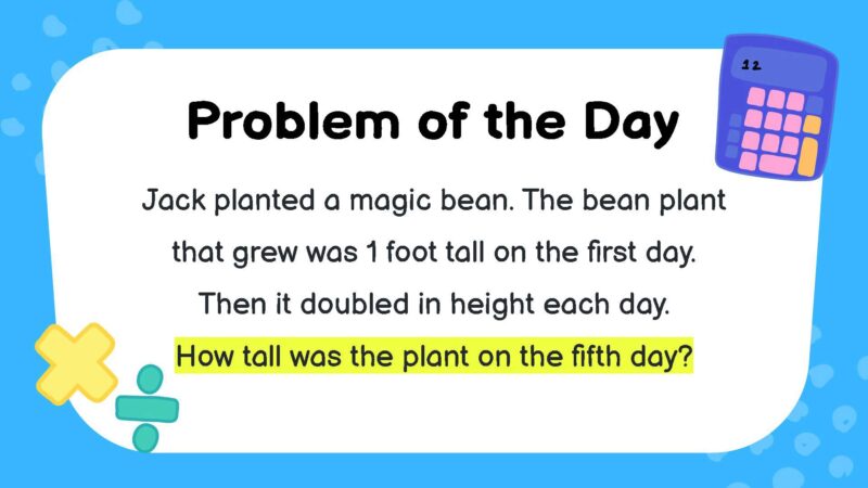 Jack planted a magic bean. The bean plant that grew was 1 foot tall on the first day. Then it doubled in height each day. How tall was the plant on the fifth day?