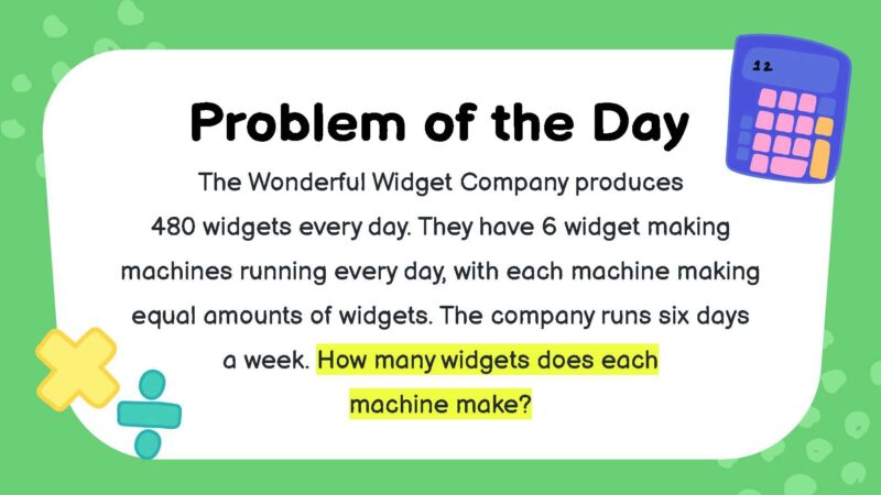 The Wonderful Widget Company produces 480 widgets every day. They have 6 widget making machines running every day, with each machine making equal amounts of widgets. The company runs six days a week. How many widgets does each machine make?