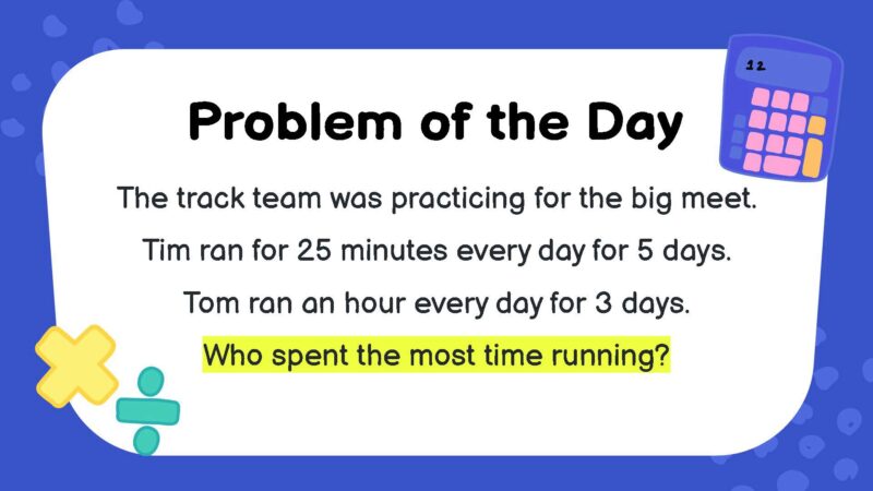 The track team was practicing for the big meet. Tim ran for 25 minutes every day for 5 days. Tom ran an hour every day for 3 days. Who spent the most time running?