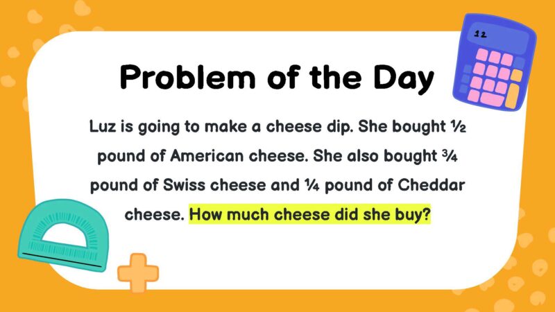 Luz is going to make a cheese dip. She bought ½ pound of American cheese. She also bought ¾ pound of Swiss cheese and ¼ pound of Cheddar cheese. How much cheese did she buy?