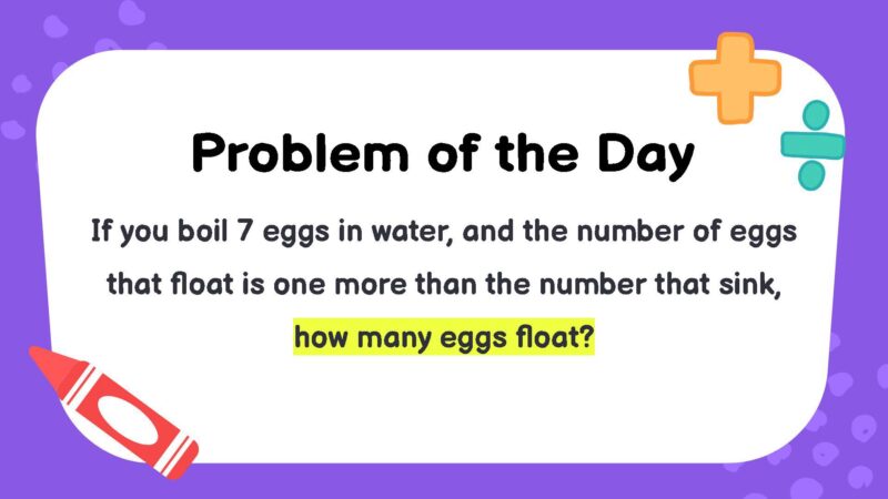 If you boil 7 eggs in water, and the number of eggs that float is one more than the number that sink, how many eggs float?