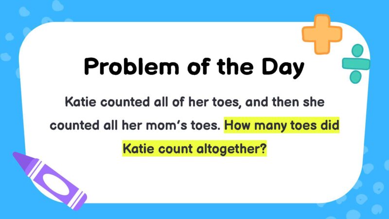 Katie counted all of her toes, and then she counted all her mom’s toes. How many toes did Katie count altogether?