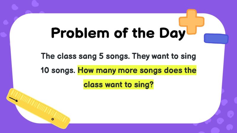 The class sang 5 songs. They want to sing 10 songs. How many more songs does the class want to sing?