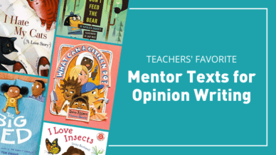 Teachers' favorite mentor texts for opinion writing.