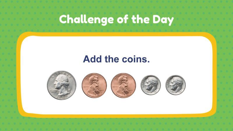 Challenge of the Day: Add the coins (1 quarter, 2 pennies, 2 dimes)