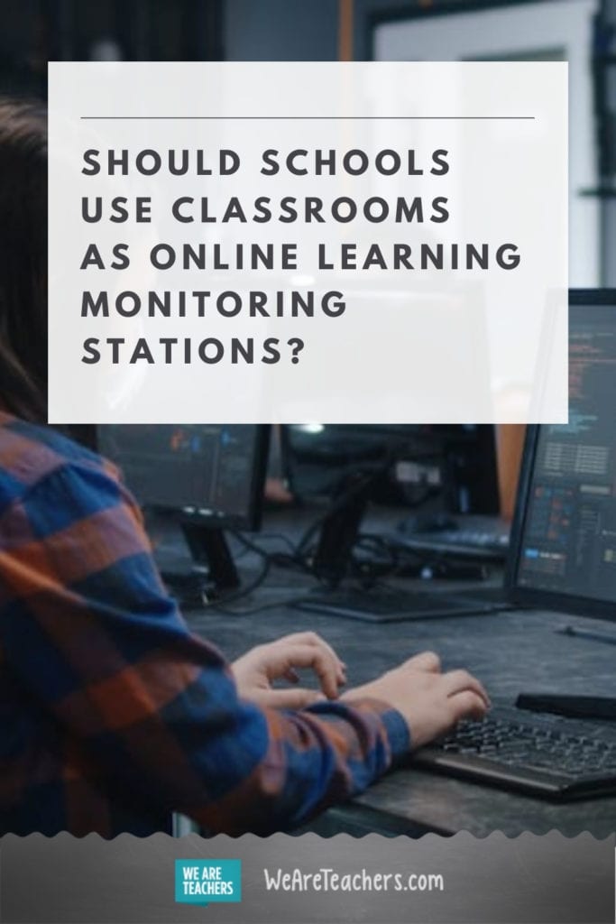 Should Schools Use Classrooms as Online Learning Monitoring Stations?