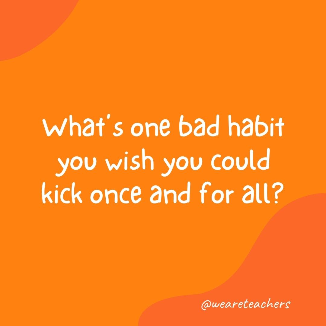 What's one bad habit you wish you could kick once and for all?