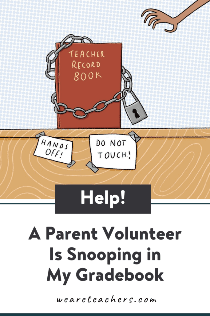 Help! A Parent Volunteer Is Snooping in My Gradebook