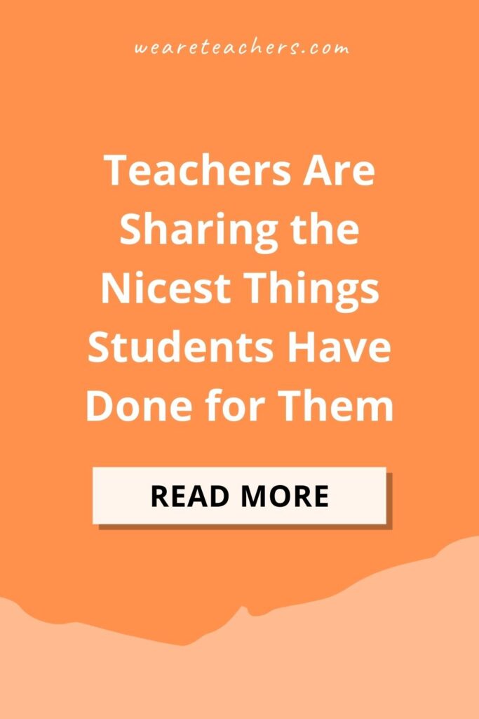 Teachers Are Sharing the Nicest Things Students Have Done for Them