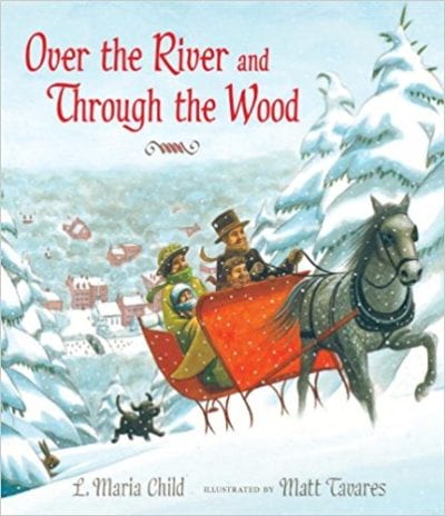 Over the River and Through the Wood: The New England Boy's Song About Thanksgiving Day by L. Maria Child and Matt Tavares