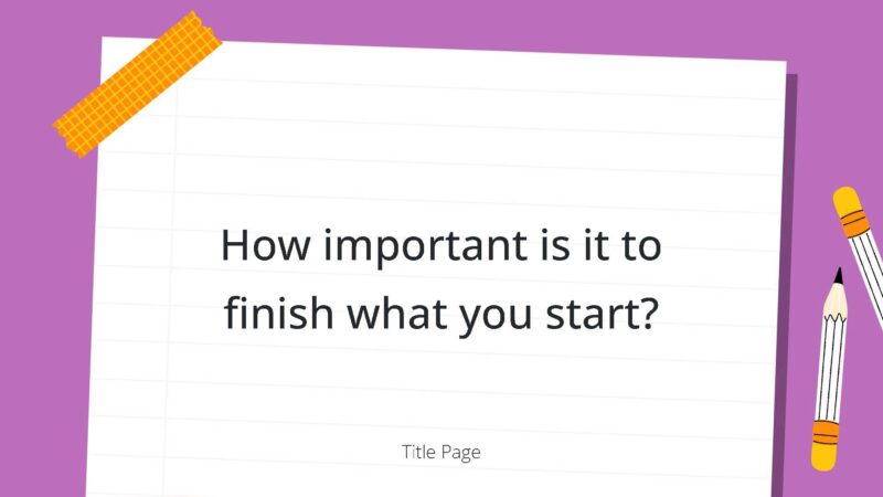 1. How important is it to finish what you start?