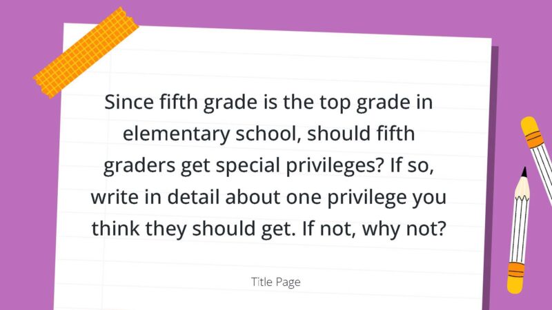 Since fifth grade is the top grade in elementary school, should fifth graders get special privileges? If so, write in detail about one privilege you think they should get. If not, why not?