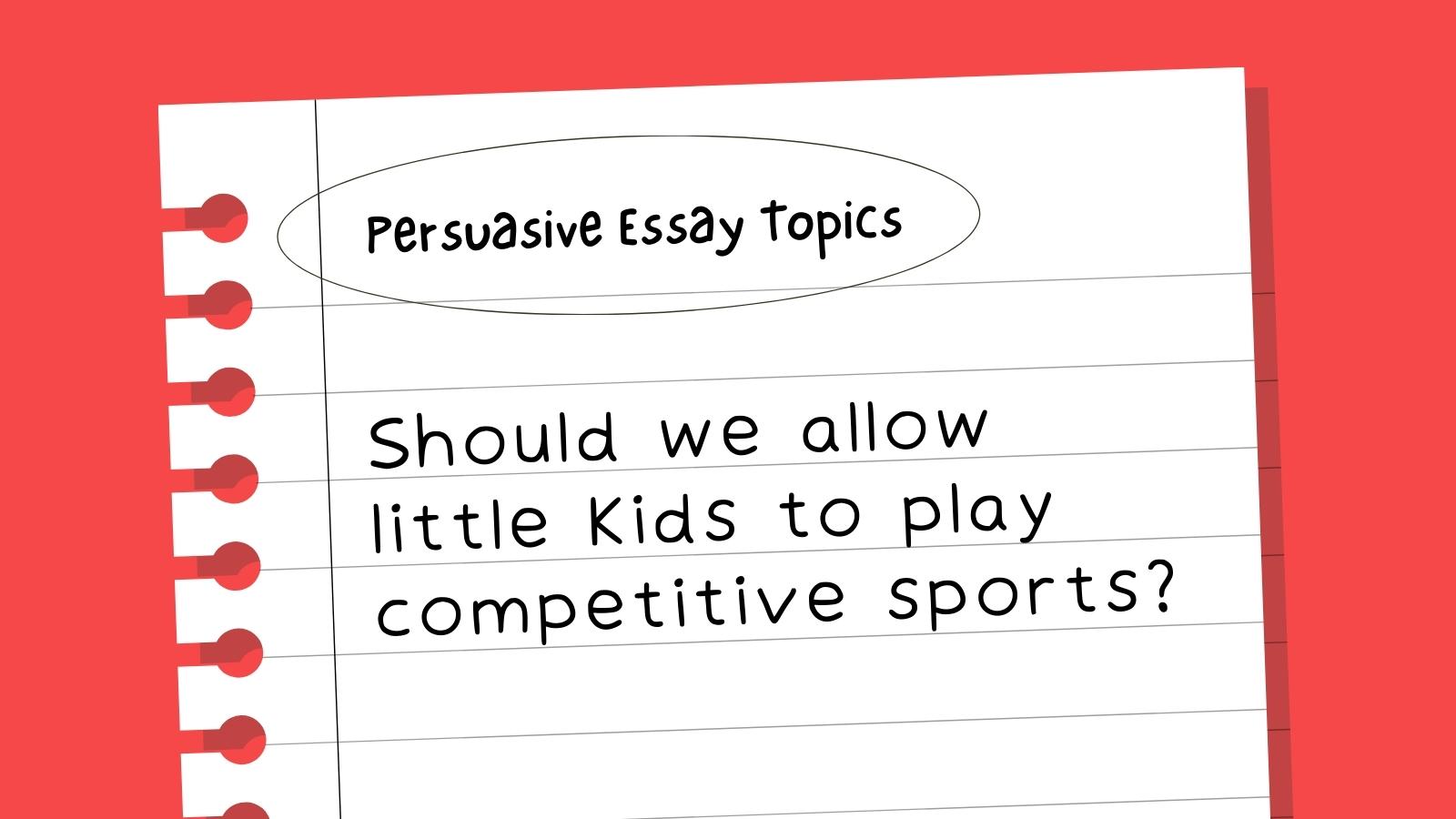 best topics for persuasive essays