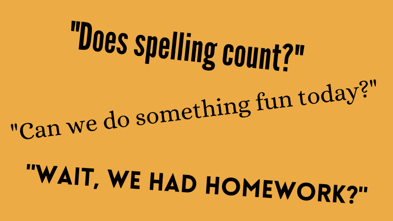 "Does Spelling Count?" "Wait, we had homework?" "Can we do something fun today?" Phrases Kids Say Often.