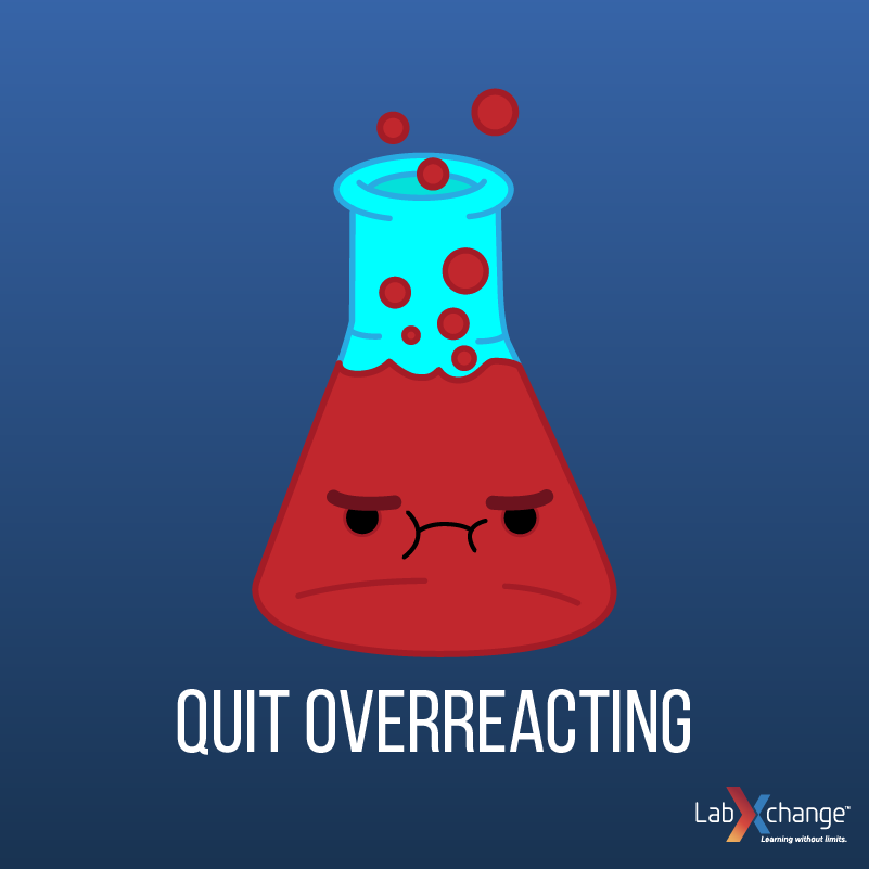 Quit overreacting