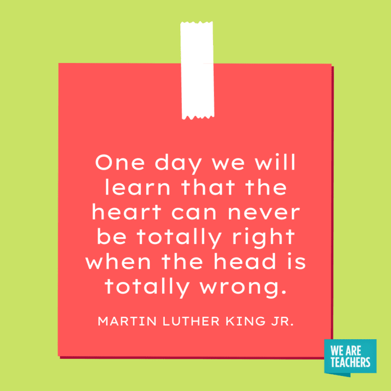 “One day we will learn that the heart can never be totally right when the head is totally wrong.”