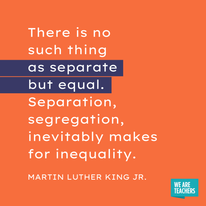 «Нет такой вещи, как отдельные, но равные. Разделение, сегрегация неизбежно ведет к неравенству».