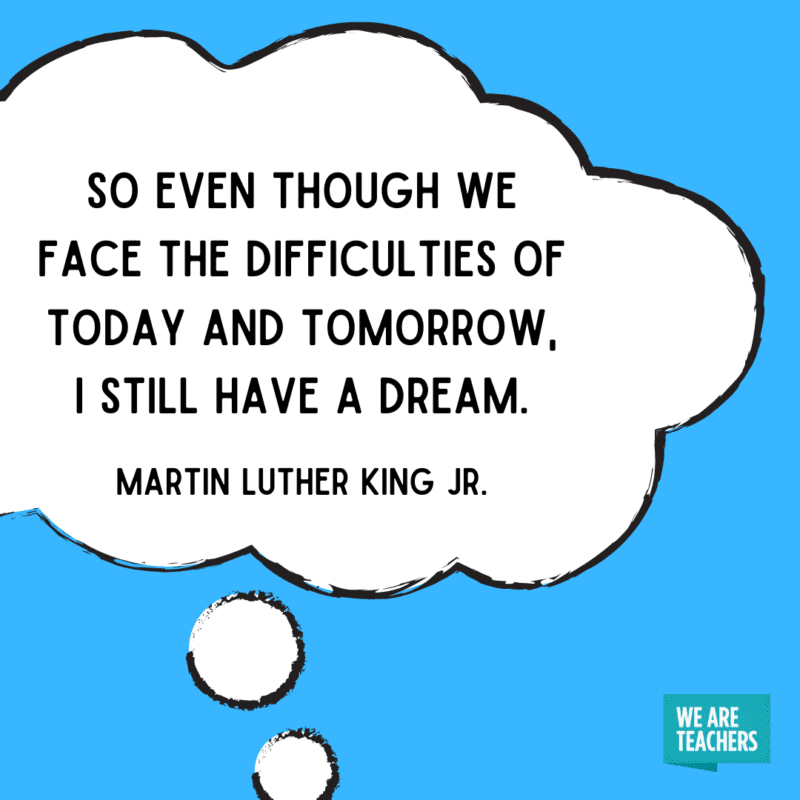 “So even though we face difficulties of today and tomorrow, I still have a dream."