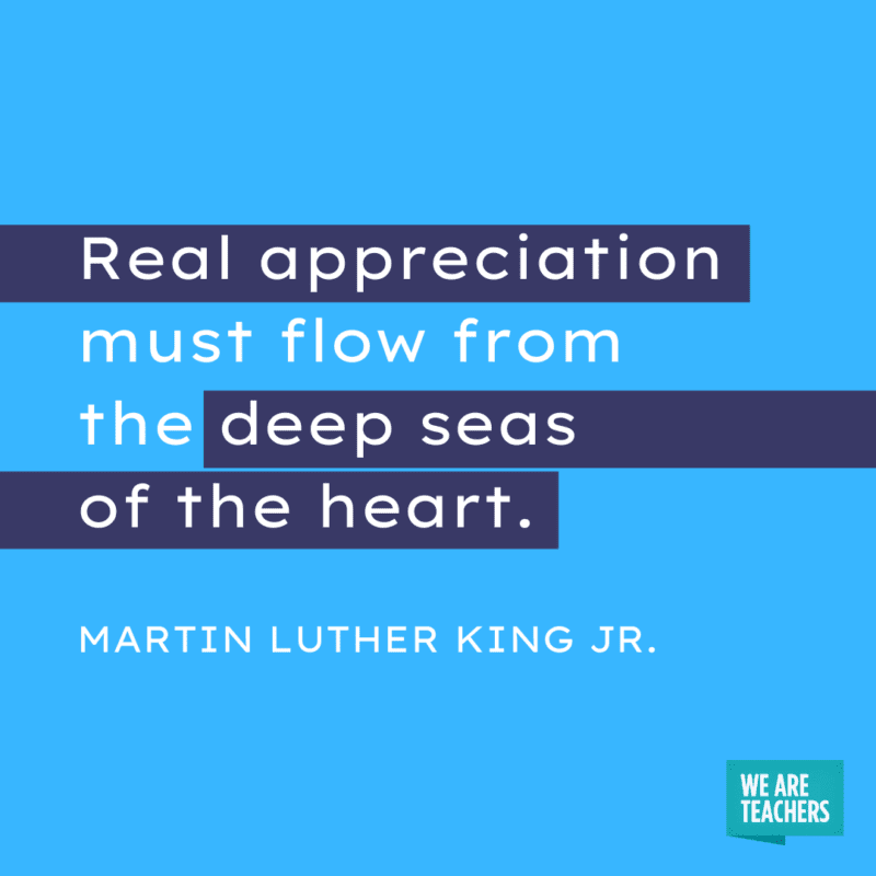 “Real appreciation must flow from the deep seas of the heart.”